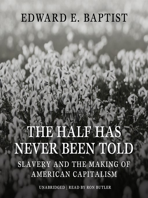 Title details for The Half Has Never Been Told by Edward E. Baptist - Available